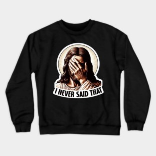I NEVER SAID THAT meme Jesus Christ Crewneck Sweatshirt