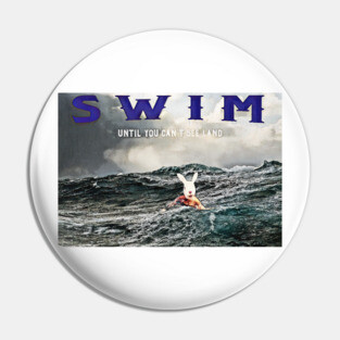 Swim Until You Can't See Land Pin