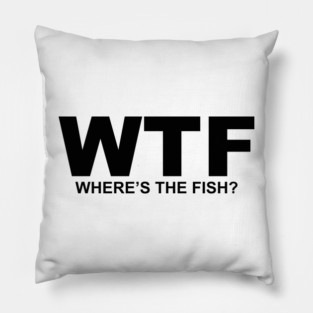 WTF What the Fish? Sarcasm Sayings Quotes Minimal Word Art Pillow