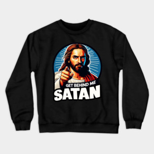Get Behind Me Satan meme Jesus Christ Bible Quote Crewneck Sweatshirt