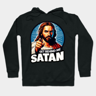 Get Behind Me Satan meme Jesus Christ Bible Quote Hoodie