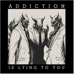 Addiction Is Lying To You Posters and Art