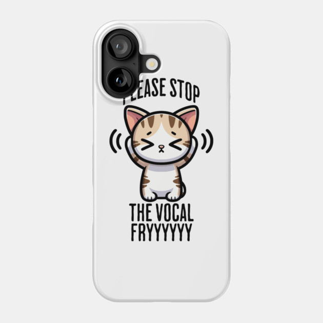 Please Stop The Vocal Fry funny cringing cat design Phone Case by Luxinda