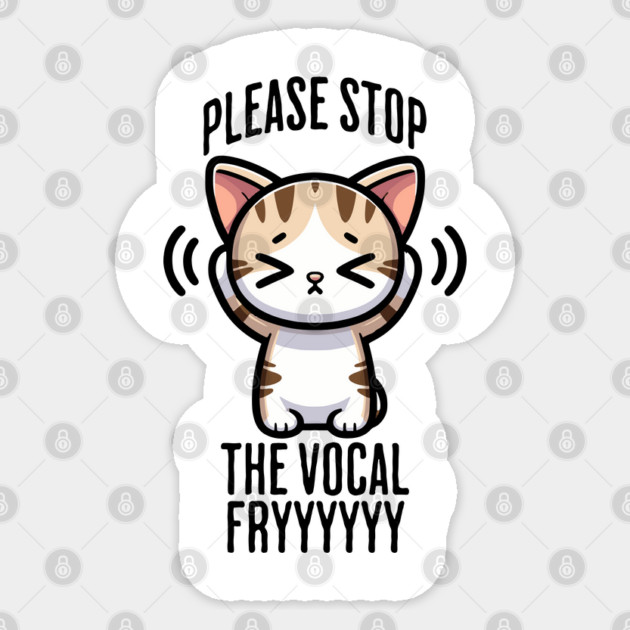 Please Stop The Vocal Fry funny cringing cat design Sticker by Luxinda