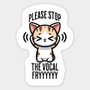 Please Stop The Vocal Fry funny cringing cat design Magnet