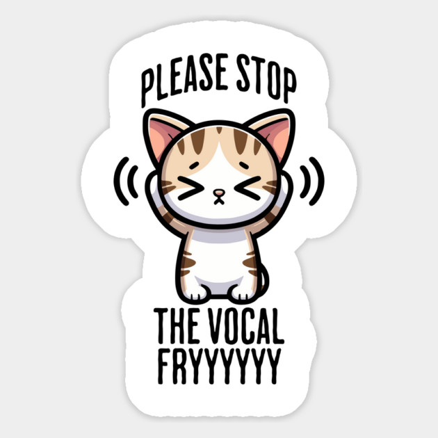 Please Stop The Vocal Fry funny cringing cat design Magnet by Luxinda
