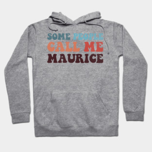 Some People Call Me Maurice Hoodie