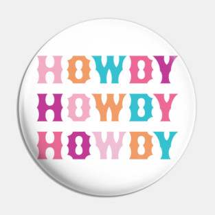 HOWDY HOWDY HOWDY Pin
