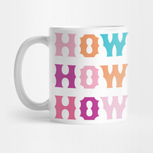 HOWDY HOWDY HOWDY Mug