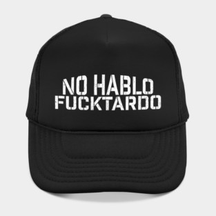 No Hablo Fucktardo ~ Offensive Humor Hat