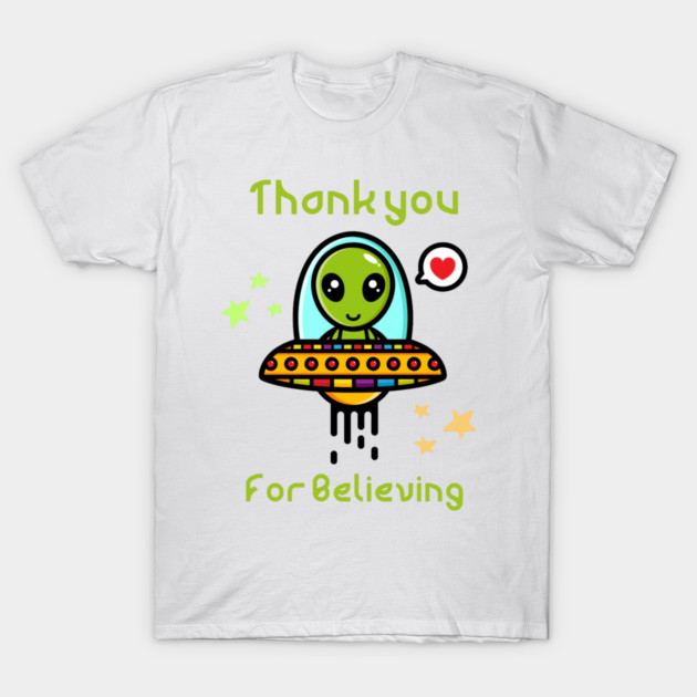Thank you for believing, cute alien in spaceship T-Shirt by KJ PhotoWorks &amp; Design