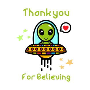 Thank you for believing, cute alien in spaceship T-Shirt