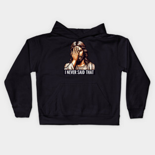 I NEVER SAID THAT meme Jesus Christ WWJD Kids Hoodie