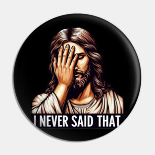 I NEVER SAID THAT meme Jesus Christ WWJD Pin