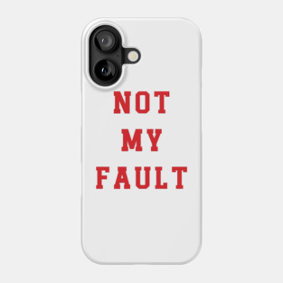 Not My Fault v3 Phone Case