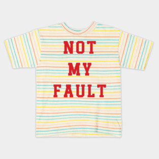 Not My Fault v3 Kids T-Shirt