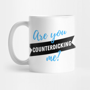 Are You Counterdicking Me? - White Mug Design Mug