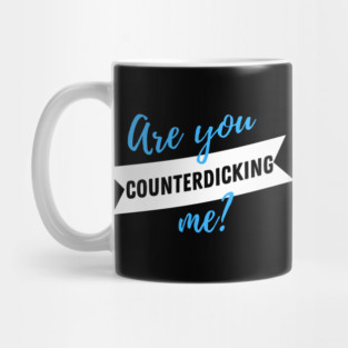 Are You Counterdicking Me? - Dark Mug Design Mug