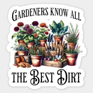 Gardeners Know All The Best Dirt funny flowers saying Sticker