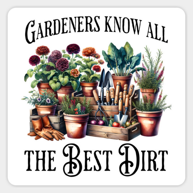 Gardeners Know All The Best Dirt funny flowers saying Magnet by Luxinda