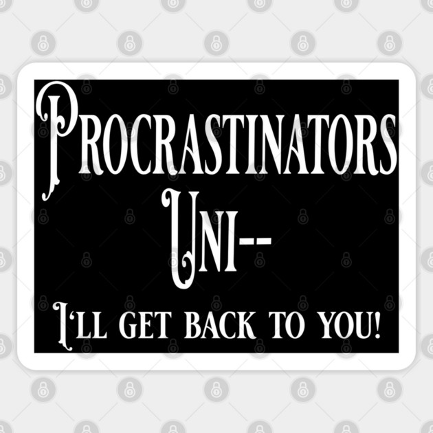 Procrastinators Unite sort of, funny procrastination saying Sticker by Luxinda
