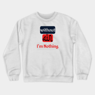 Without ALLAH I'm Nothing Crewneck Sweatshirt