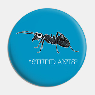 Stupid Ants! Pin