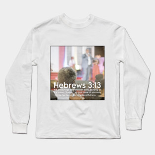 Hebrews 3:13 Long Sleeve T-Shirt