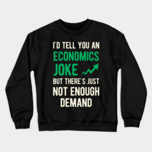 Funny Economics Gift Crewneck Sweatshirt