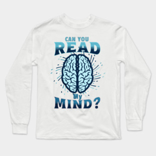 Can You Read My Mind? Long Sleeve T-Shirt