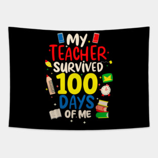 100 day of school Shirt My Teacher Survived 100 Days of me Tapestry