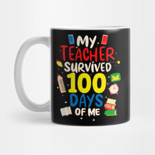 100 day of school Shirt My Teacher Survived 100 Days of me Mug