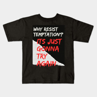 Why Resist Temptation? Kids T-Shirt