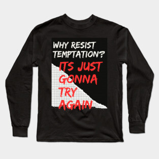 Why Resist Temptation? Long Sleeve T-Shirt