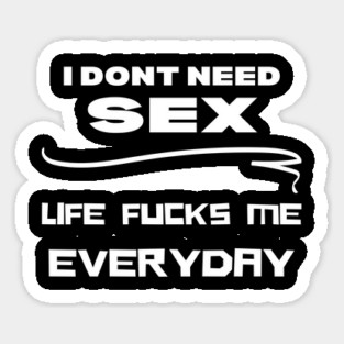 I dont need sex shirt Sticker