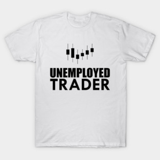 Unemployed Trader T-Shirt