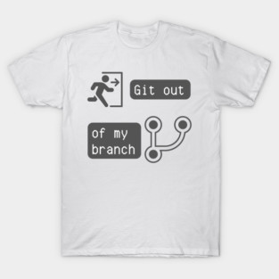 Git Out of My Branch - Version Control Humor for Developers Tee T-Shirt