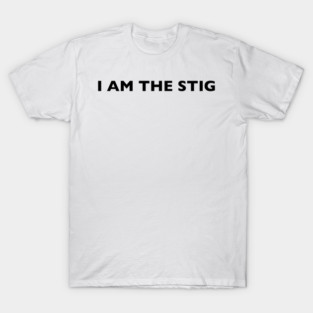 I AM THE STIG - English Black Writing T-Shirt