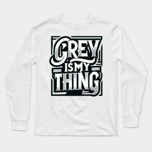 Grey Is My Thing Long Sleeve T-Shirt