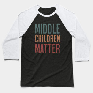 Middle Children Matter - Funny Child Syndrome Sibling Brother Sister Baseball T-Shirt