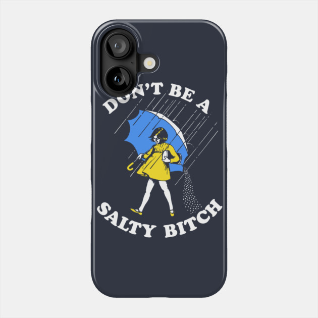 Don't Be A Salty Bitch T-Shirt Phone Case by dumbshirts