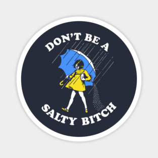 Don't Be A Salty Bitch T-Shirt Magnet