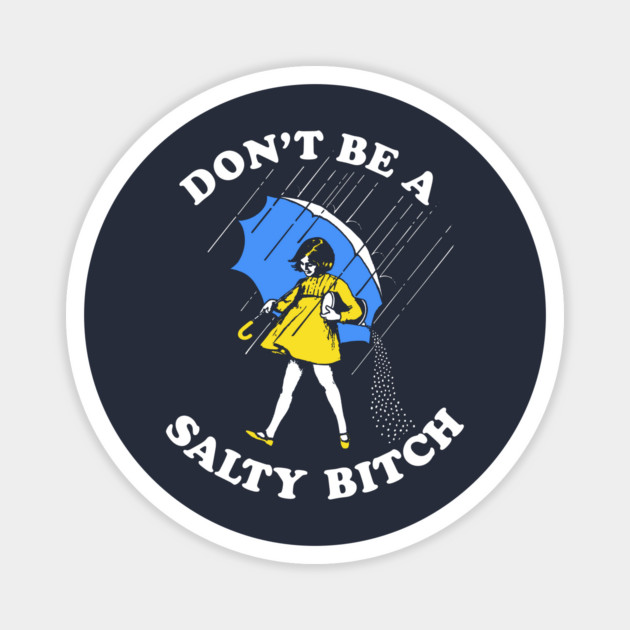 Don't Be A Salty Bitch T-Shirt Magnet by dumbshirts