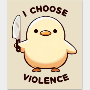 I Choose Violence Funny Duck Posters and Art