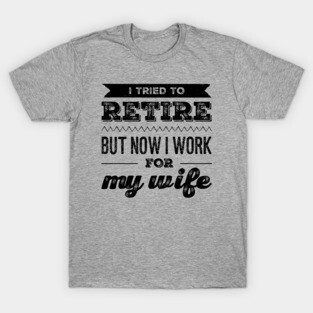 I tried to retire T-Shirt