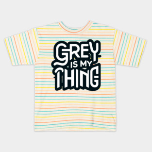 Grey Is My Thing version 2 Kids T-Shirt