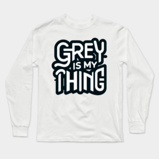 Grey Is My Thing version 2 Long Sleeve T-Shirt