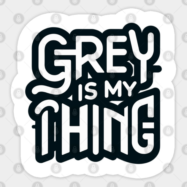 Grey Is My Thing version 2 Sticker by WarFX Designs