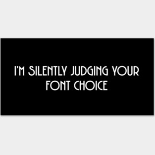 I'm Silently Judging Your Font Choice - Creativity Posters and Art