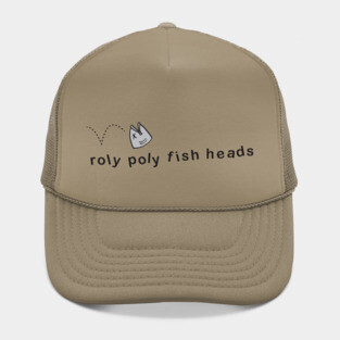 Roly Poly fish heads! Hat